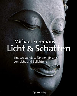 Freeman, Michael. Michael Freemans Licht & Schatten - Eine Masterclass für den Einsatz von Licht und Belichtung. Dpunkt.Verlag GmbH, 2023.