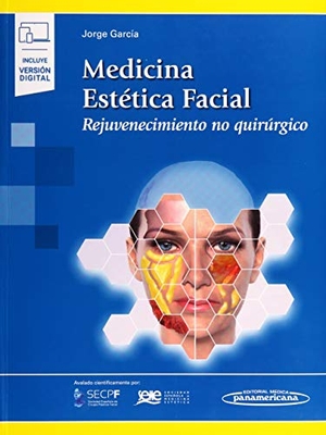 García, Jorge / Jorge García García. Medicina estética facial : rejuvenecimiento no quirúrgico. Editorial Médica Panamericana, 2019.