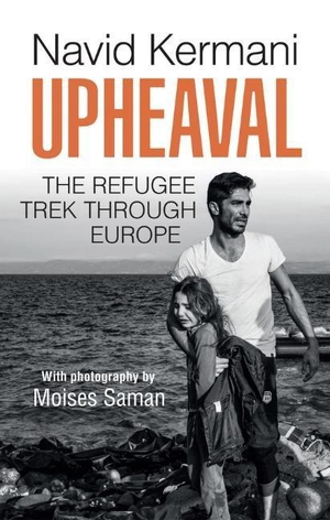 Kermani, Navid. Upheaval - The Refugee Trek Through Europe. Polity Press, 2017.