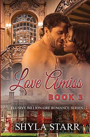 Starr, Shyla. Love Amiss - Elusive Billionaire Romance Series, Book 3. Revelry Publishing, 2017.
