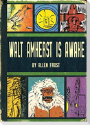 Walt Amherst is Awake