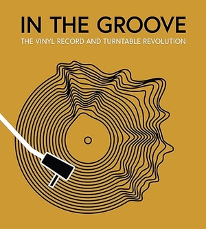 Gaar, Gillian G. / Popoff, Martin et al. In the Groove - The Vinyl Record and Turntable Revolution. Quarto, 2023.