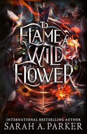 Parker, Sarah A.. To Flame a Wild Flower. Harper Collins Publ. UK, 2026.