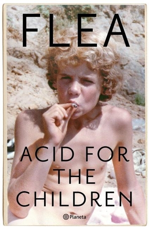Flea. Acid for the children - Memorias. Editorial Planeta Mexicana S.A. de C.V., 2021.