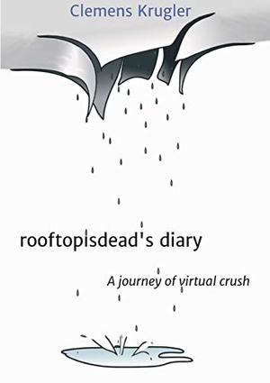 Krugler, Clemens. rooftopisdead's diary - A journey of virtual crush. tredition, 2020.