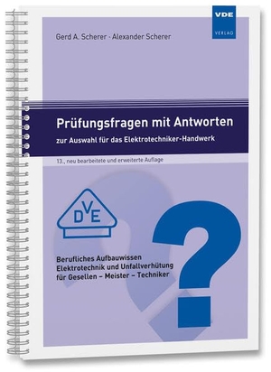 Scherer, Alexander / Gerd A. Scherer. Prüfungsfragen mit Antworten zur Auswahl für das Elektrotechniker-Handwerk - Berufliches Aufbauwissen Elektrotechnik und Unfallverhütung für Gesellen - Meister - Techniker. Vde Verlag GmbH, 2025.