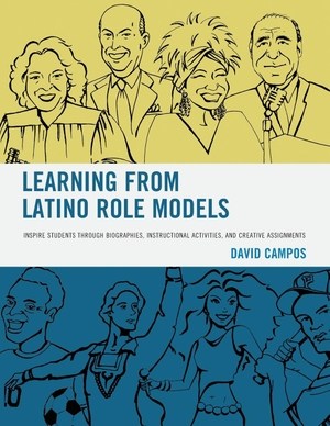 Campos, David. Learning from Latino Role Models - Inspire Students through Biographies, Instructional Activities, and Creative Assignments. Rowman & Littlefield Publishers, 2016.