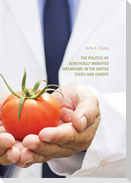 The Politics of Genetically Modified Organisms in the United States and Europe