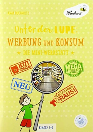 Buchholtz, Anja. Unter der Lupe: Werbung und Konsum (PR) - Grundschule, Sachunterricht, Klasse 3-4. Lernbiene Verlag i.d. AAP, 2020.