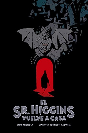 Mignola, Mike / Warwick Johnson-Cadwell. El Sr. Higgins vuelve a casa. NORMA EDITORIAL (COMICS), 2018.