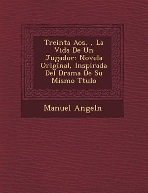 Angel&. Treinta A&#65533;os, &#65533;, La Vida De Un Jugador: Novela Original, Inspirada Del Drama De Su Mismo T&#65533;tulo. SARASWATI PR, 2012.