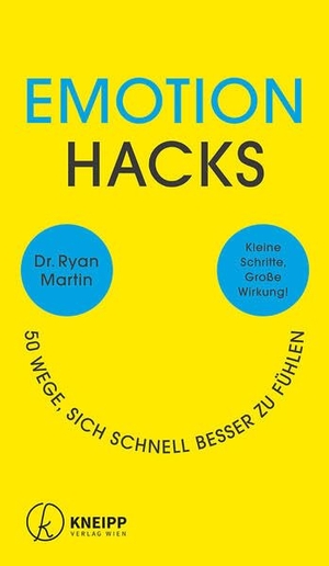 Martin, Ryan. Emotion Hacks - 50 Wege, sich schnell besser zu fühlen. Kleine Schritte. Große Wirkung!. Kneipp Verlag, 2026.