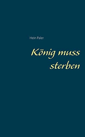 Paler, Hein. König muss sterben. Books on Demand, 2021.