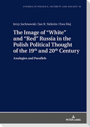 The Image of «White» and «Red» Russia in the Polish Political Thought of the 19th and 20th Century