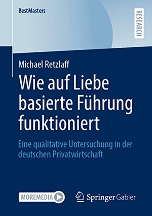 Retzlaff, Michael. Wie auf Liebe basierte Führung funktioniert - Eine qualitative Untersuchung in der deutschen Privatwirtschaft. Springer Fachmedien Wiesbaden, 2022.