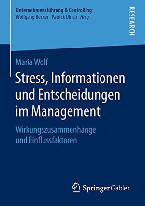 Wolf, Maria. Stress, Informationen und Entscheidungen im Management - Wirkungszusammenhänge und Einflussfaktoren. Springer Fachmedien Wiesbaden, 2018.