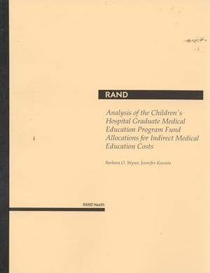Wynn, Barbara O. Analysis of the Children's Hospital Graduate Medical Education Program Fund Allocations for Indirect Medical Education Costs. RAND Corporation, 2002.