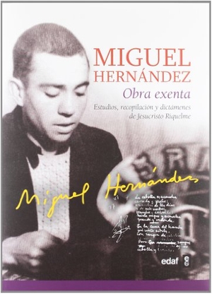 Hernández, Miguel / Jesucristo Riquelme. Miguel Hernández, obra exenta : estudios, recopilación y dictámenes de Jesucristo Riquelme. Editorial Edaf, S.L., 2012.