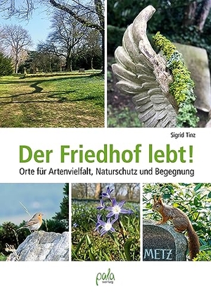 Tinz, Sigrid. Der Friedhof lebt! - Orte für Artenvielfalt, Naturschutz und Begegnung. Pala- Verlag GmbH, 2021.
