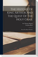 The History Of King Arthur And The Quest Of The Holy Grail: (from The Morte D'arthur)