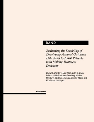 Damberg, Cheryl L / Hiatt, Liisa et al. Evaluating the Feasibility of Developing National Outcome Data Bases to Assist Patients with Making Treatment Decisions. RAND Corporation, 2004.