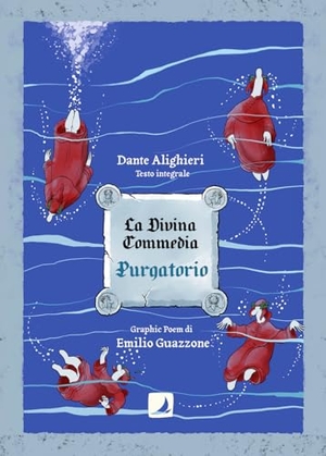 Alighieri, Dante / Emilio Guazzone. La Divina Commedia. Purgatorio. Il graphic poem. Edizioni Voilier, 2025.