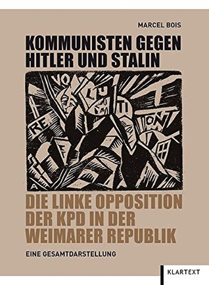 Bois, Marcel. Kommunisten gegen Hitler und Stalin - Die linke Opposition der KPD in der Weimarer Republik. Klartext Verlag, 2014.