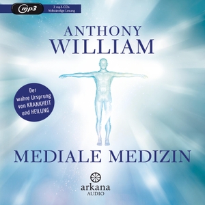 William, Anthony. Mediale Medizin - Der wahre Ursp