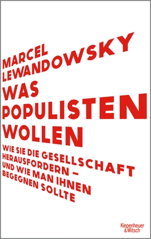 Lewandowsky, Marcel. Was Populisten wollen - Wie sie die Gesellschaft herausfordern - und wie man ihnen begegnen sollte. Kiepenheuer & Witsch GmbH, 2024.