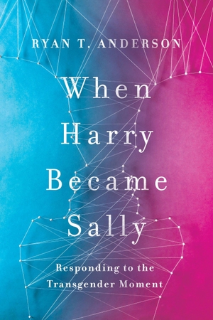 Anderson, Ryan T. When Harry Became Sally - Responding to the Transgender Moment. Encounter Books, 2018.