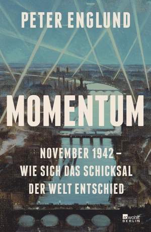 Englund, Peter. Momentum - November 1942 - wie sich das Schicksal der Welt entschied. Rowohlt Berlin, 2022.