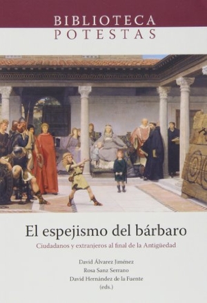 Hernández de la Fuente, David / Sanz Serrano, Rosa et al. El espejismo del bárbaro : ciudadanos y extranjeros al final de la Antigüedad. Universitat Jaume I. Servei de Comunicació i Publicacions, 2013.