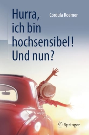 Roemer, Cordula. Hurra, ich bin hochsensibel! Und nun?. Springer-Verlag GmbH, 2017.