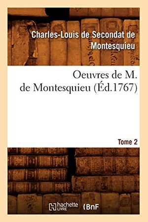 Montesquieu. Oeuvres de M. de Montesquieu. [Tome 2] (Éd.1767). Hachette Livre, 2022.