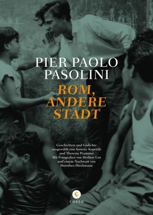 Pasolini, Pier Paolo. Rom, andere Stadt - Geschichten und Gedichte ausgewählt und einem Nachwort von Dorothea Diekmann.. Corso Verlag, 2015.