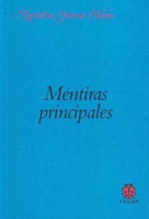 García Calvo, Agustín. Mentiras principales. Editorial Lucina, 2013.