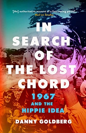Goldberg, Danny. In Search of the Lost Chord - 1967 and the Hippie Idea. Icon Books, 2018.