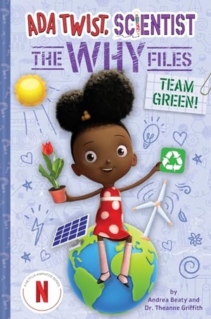 Beaty, Andrea / Theanne Griffith. Team Green! (Ada Twist, Scientist - The Why Files #6). Abrams and Chronicle Books IWUK, 2024.