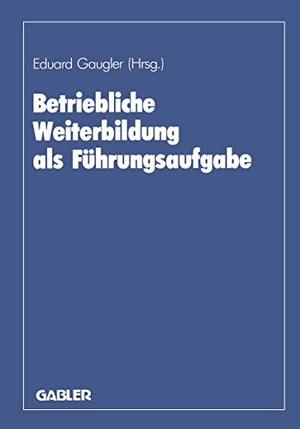 Gaugler, Eduard / Marx, August et al. Betriebliche Weiterbildung als Führungsaufgabe - zum 80. Geburtstag von August Marx. Gabler Verlag, 1986.