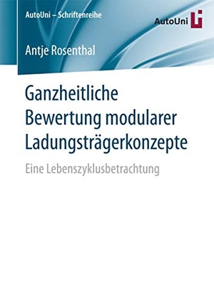 Rosenthal, Antje. Ganzheitliche Bewertung modularer Ladungsträgerkonzepte - Eine Lebenszyklusbetrachtung. Springer Fachmedien Wiesbaden, 2016.