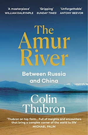 Thubron, Colin. The Amur River - Between Russia and China. Random House UK Ltd, 2022.