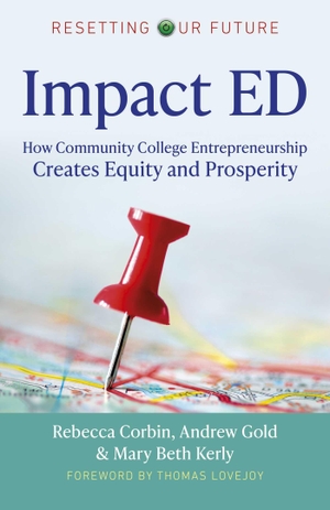 Corbin, Rebecca A / Gold, Andrew et al. Impact Ed - How Community College Entrepreneurship Creates Equity and Prosperity. Changemakers Books, 2020.