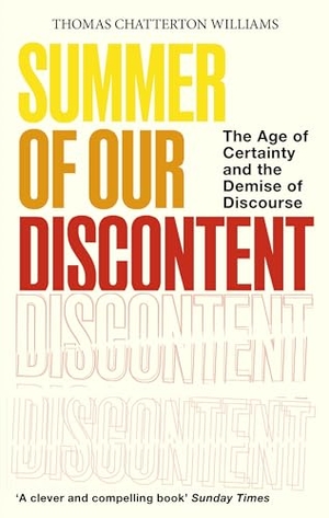 Williams, Thomas Chatterton. Summer of Our Discontent - The Age of Certainty and the Demise of Discourse. Little, Brown Book Group, 2026.