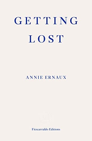 Ernaux, Annie. Getting Lost. Fitzcarraldo Editions, 2022.