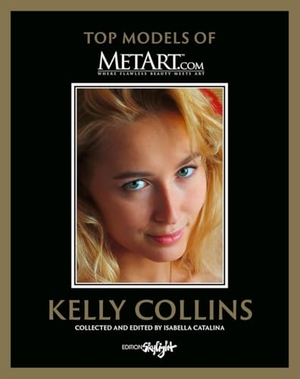 Catalina, Isabella. Kelly Collins - Top Model of MetArt.com - Deutsch/Englische Originalausgabe - Original English-German Edition. Skylight Edition, 2026.