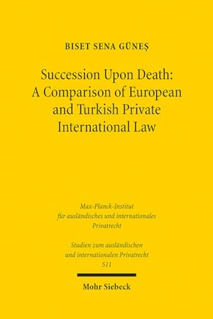 Günes, Biset Sena. Succession Upon Death - A Comparison of European and Turkish Private International Law. Mohr Siebeck GmbH & Co. K, 2023.