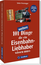 101 weitere Dinge, die ein Eisenbahn-Liebhaber wissen muss