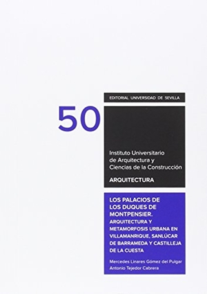 Pérez Escolano, Víctor . . . [et al. / Linares Gómez del Pulgar, Mercedes et al. Los palacios de los Duques de Montpensier : arquitectura y metamorfosis urbana en Villamanrique, Sanlúcar de Barrameda y Castilleja de la Cuesta. Editorial Universidad de Sevilla-Secretariado de Publicaciones, 2016.