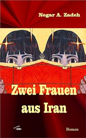 A. Zadeh, Negar. Zwei Frauen aus Iran. Glare Verlag, 2025.