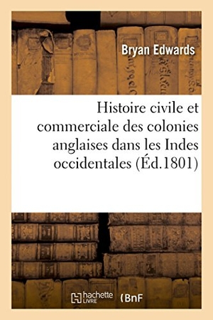 Edwards-B. Histoire civile et commerciale des colonies anglaises dans les Indes occidentales. Hachette Livre, 2022.